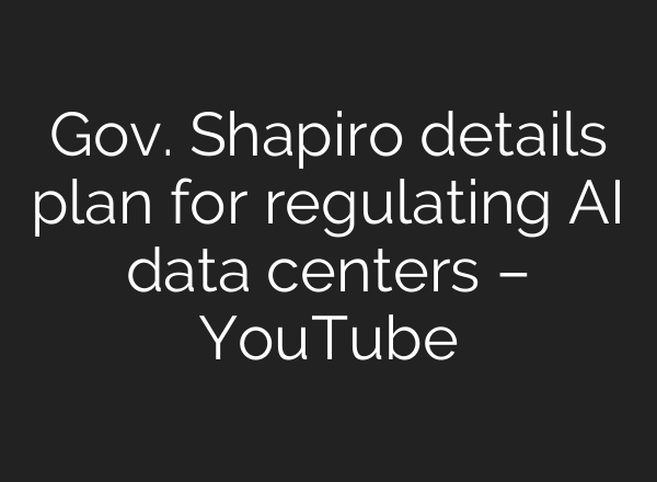 Gov. Shapiro details plan for regulating AI data centers – YouTube