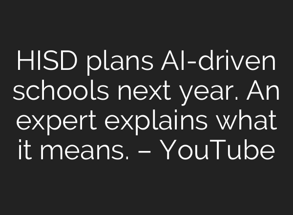 HISD plans AI-driven schools next year. An expert explains what it means. – YouTube