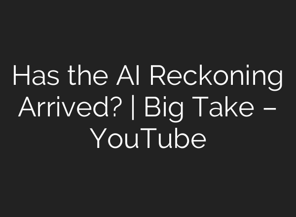 Has the AI Reckoning Arrived? | Big Take – YouTube