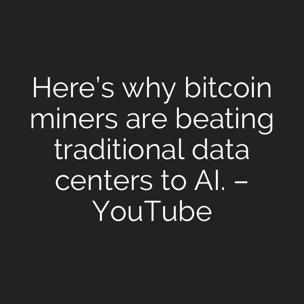 Here’s why bitcoin miners are beating traditional data centers to AI. – YouTube