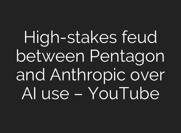 High-stakes feud between Pentagon and Anthropic over AI use – YouTube