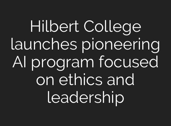 Hilbert College launches pioneering AI program focused on ethics and leadership