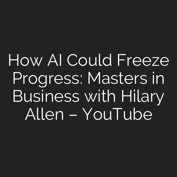 How AI Could Freeze Progress: Masters in Business with Hilary Allen – YouTube