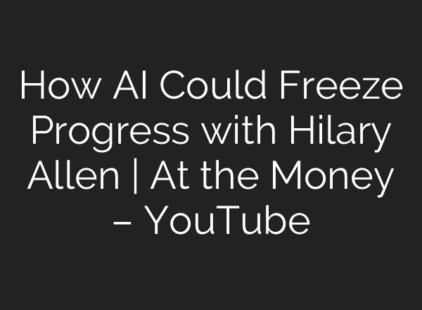 How AI Could Freeze Progress with Hilary Allen | At the Money – YouTube