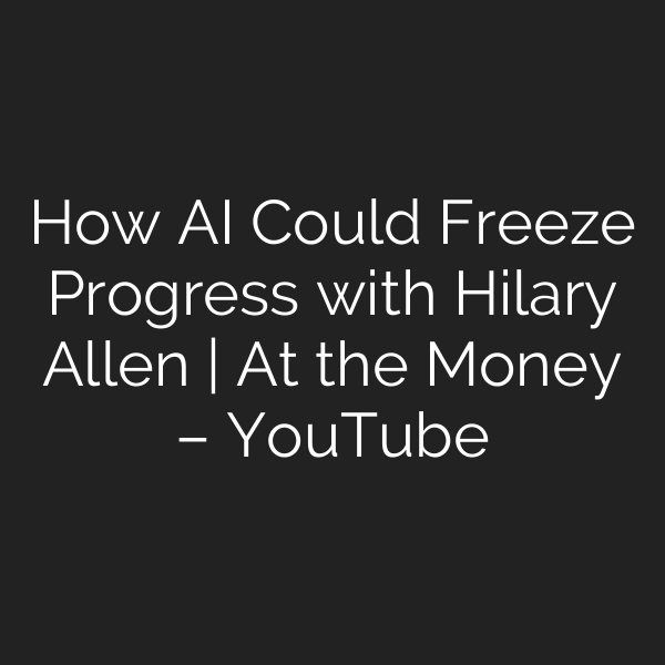 How AI Could Freeze Progress with Hilary Allen | At the Money – YouTube