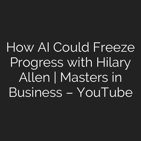How AI Could Freeze Progress with Hilary Allen | Masters in Business – YouTube