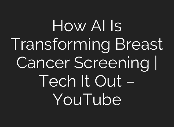 How AI Is Transforming Breast Cancer Screening | Tech It Out – YouTube