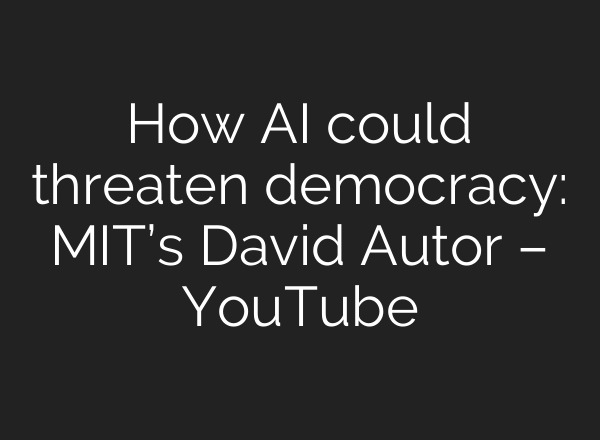 How AI could threaten democracy: MIT’s David Autor – YouTube