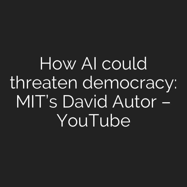 How AI could threaten democracy: MIT’s David Autor – YouTube