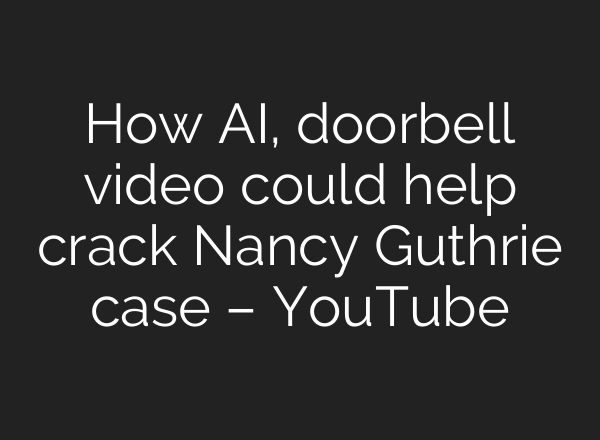 How AI, doorbell video could help crack Nancy Guthrie case – YouTube