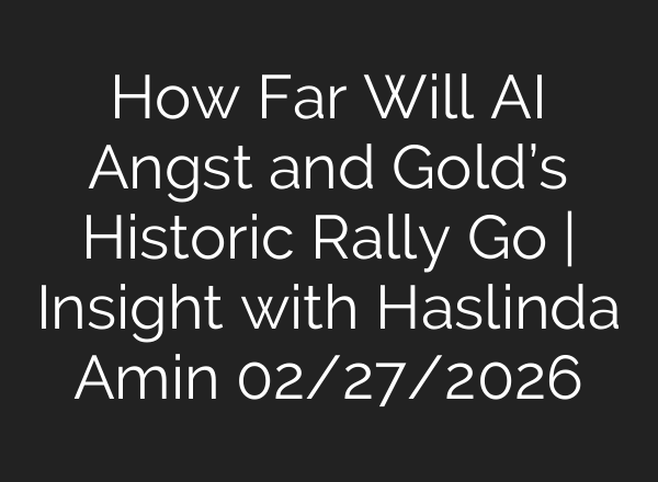 How Far Will AI Angst and Gold’s Historic Rally Go | Insight with Haslinda Amin 02/27/2026