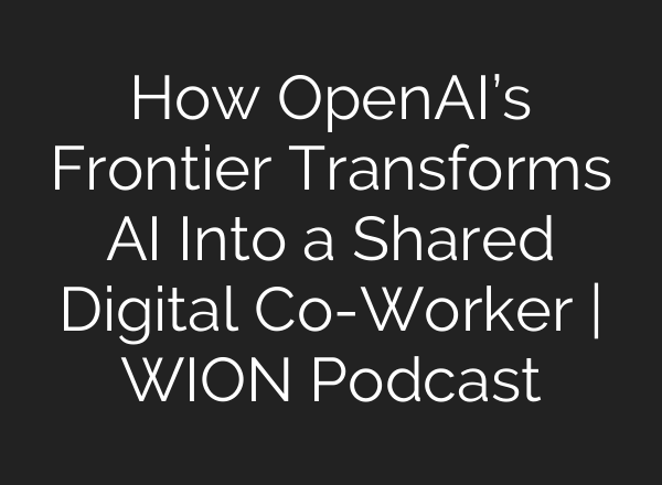 How OpenAI’s Frontier Transforms AI Into a Shared Digital Co-Worker | WION Podcast