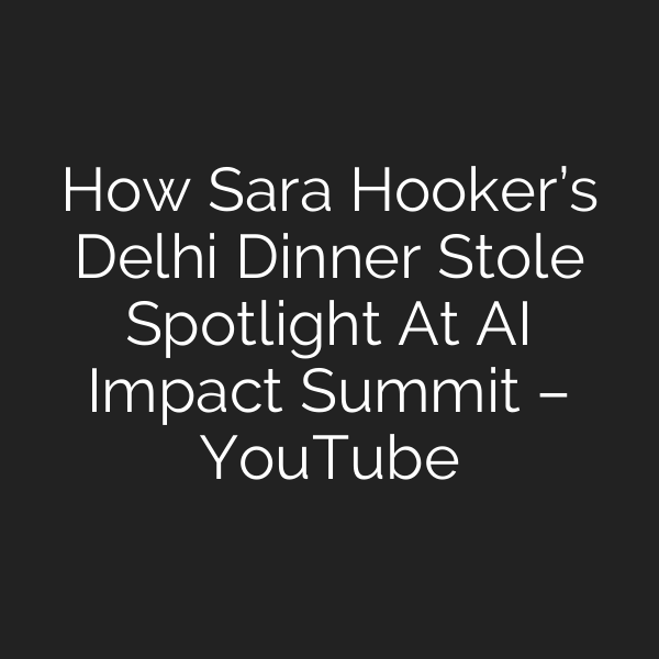 How Sara Hooker’s Delhi Dinner Stole Spotlight At AI Impact Summit – YouTube