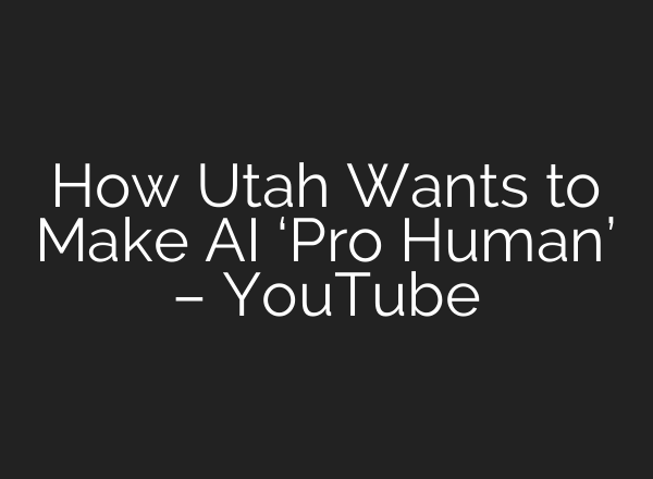 How Utah Wants to Make AI ‘Pro Human’ – YouTube
