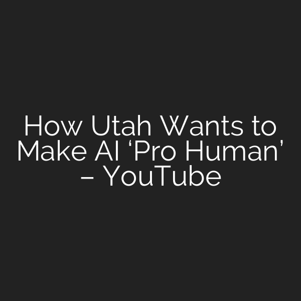 How Utah Wants to Make AI ‘Pro Human’ – YouTube
