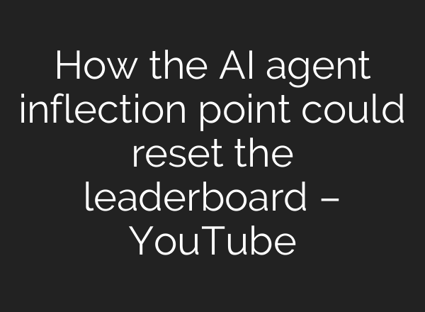 How the AI agent inflection point could reset the leaderboard – YouTube