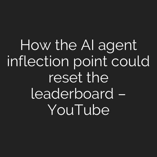 How the AI agent inflection point could reset the leaderboard – YouTube