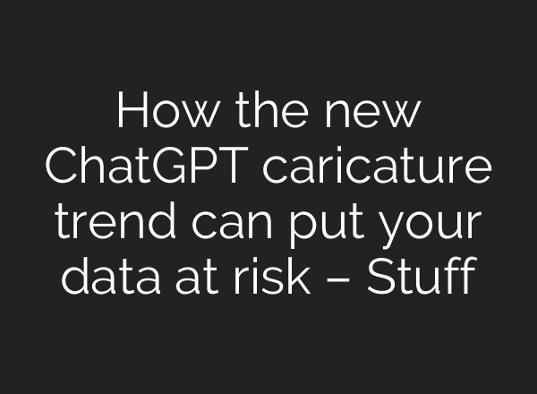 How the new ChatGPT caricature trend can put your data at risk – Stuff