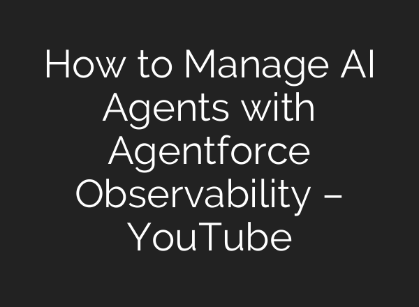 How to Manage AI Agents with Agentforce Observability – YouTube