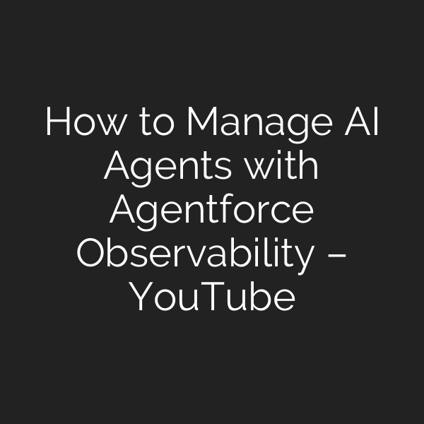 How to Manage AI Agents with Agentforce Observability – YouTube
