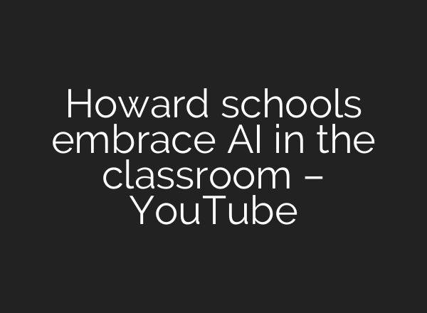 Howard schools embrace AI in the classroom – YouTube