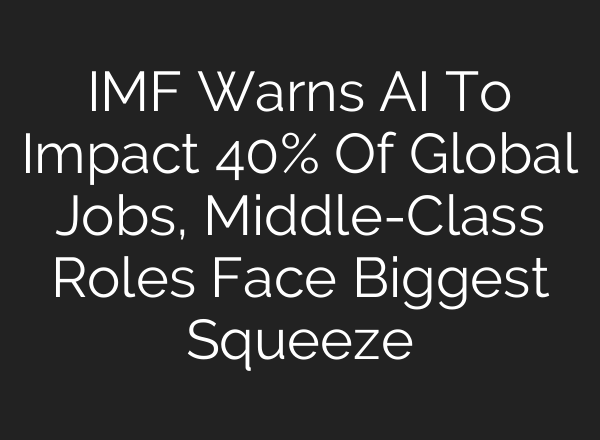 IMF Warns AI To Impact 40% Of Global Jobs, Middle-Class Roles Face Biggest Squeeze