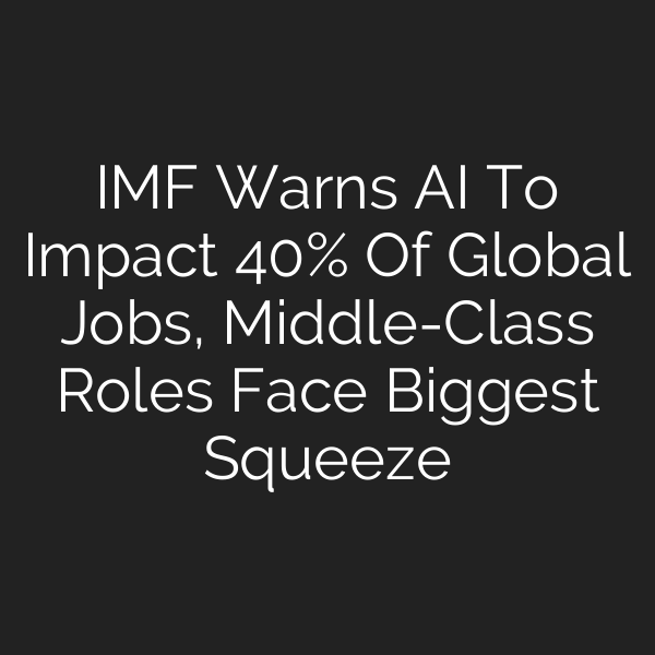 IMF Warns AI To Impact 40% Of Global Jobs, Middle-Class Roles Face Biggest Squeeze
