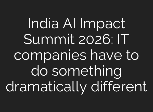 India AI Impact Summit 2026: IT companies have to do something dramatically different