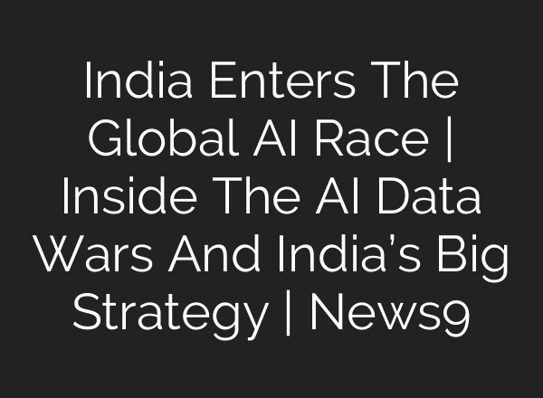 India Enters The Global AI Race | Inside The AI Data Wars And India’s Big Strategy | News9