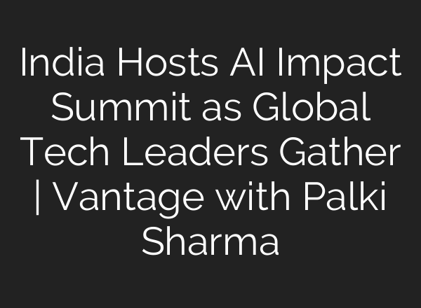 India Hosts AI Impact Summit as Global Tech Leaders Gather | Vantage with Palki Sharma