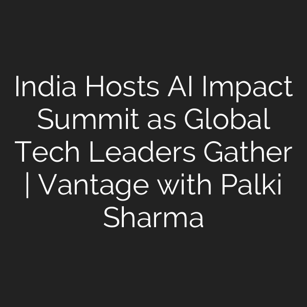 India Hosts AI Impact Summit as Global Tech Leaders Gather | Vantage with Palki Sharma