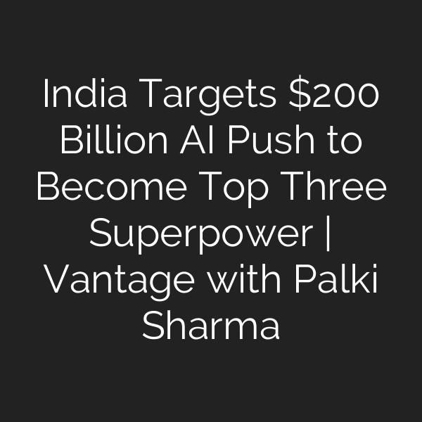 India Targets 0 Billion AI Push to Become Top Three Superpower | Vantage with Palki Sharma