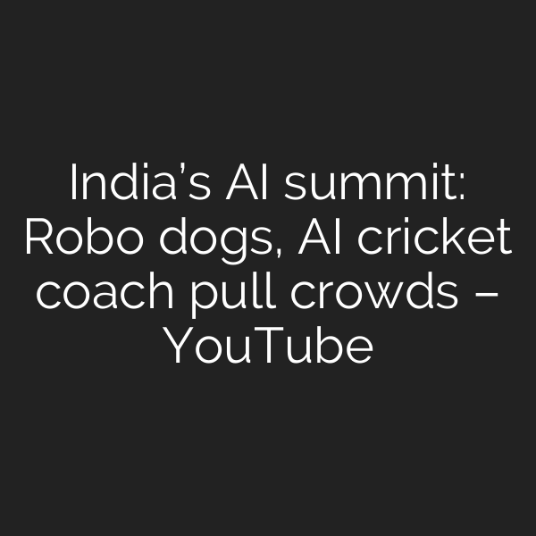 India’s AI summit: Robo dogs, AI cricket coach pull crowds – YouTube