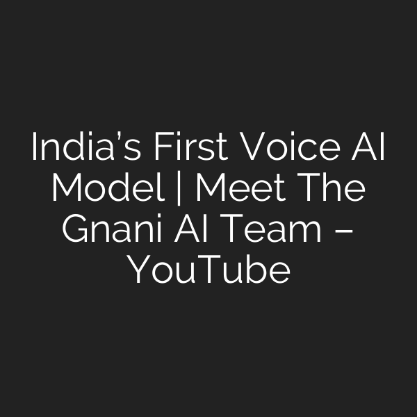 India’s First Voice AI Model | Meet The Gnani AI Team – YouTube