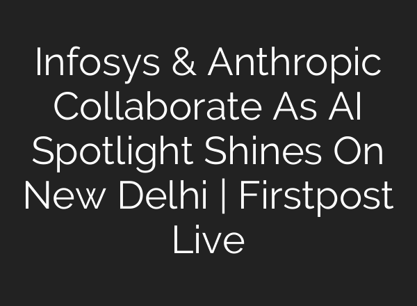 Infosys & Anthropic Collaborate As AI Spotlight Shines On New Delhi | Firstpost Live
