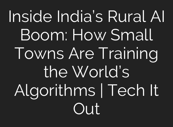 Inside India’s Rural AI Boom: How Small Towns Are Training the World’s Algorithms | Tech It Out