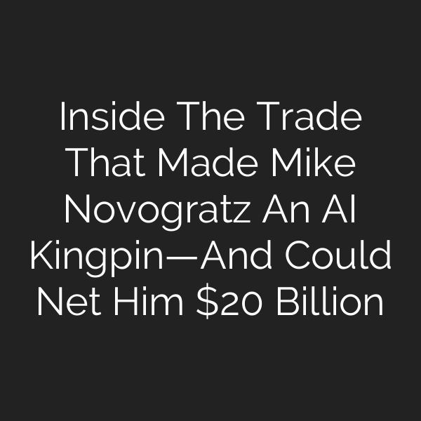 Inside The Trade That Made Mike Novogratz An AI Kingpin—And Could Net Him  Billion
