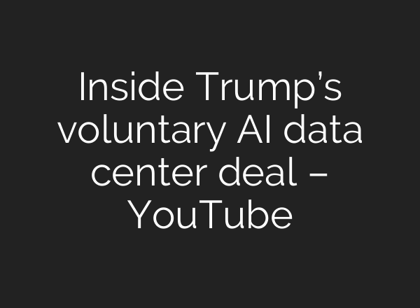 Inside Trump’s voluntary AI data center deal – YouTube