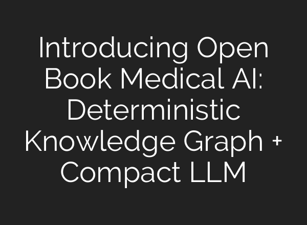 Introducing Open Book Medical AI: Deterministic Knowledge Graph + Compact LLM