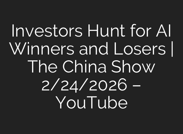Investors Hunt for AI Winners and Losers | The China Show 2/24/2026 – YouTube
