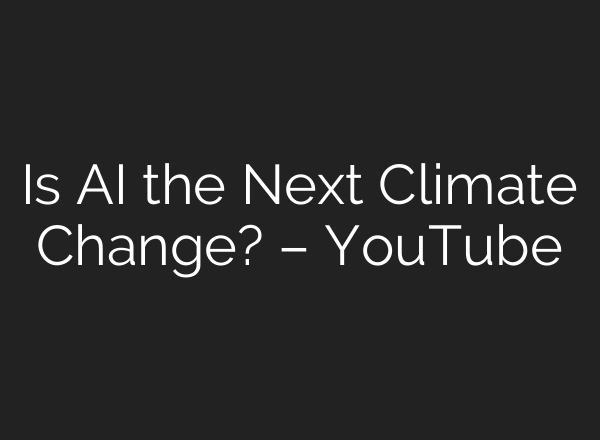 Is AI the Next Climate Change? – YouTube