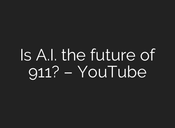 Is A.I. the future of 911? – YouTube