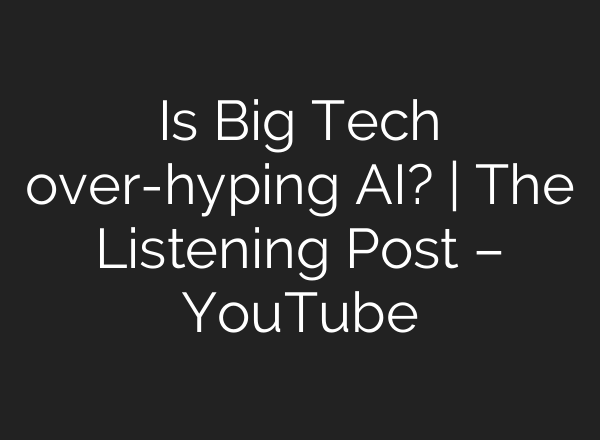 Is Big Tech over-hyping AI? | The Listening Post – YouTube