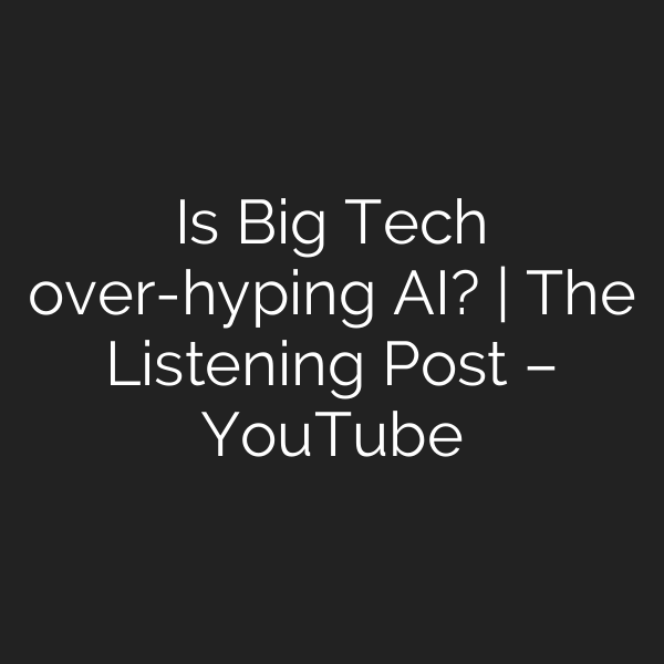 Is Big Tech over-hyping AI? | The Listening Post – YouTube