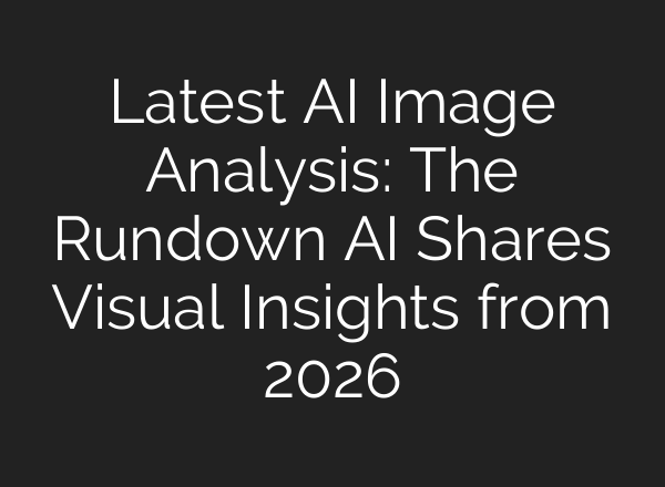 Latest AI Image Analysis: The Rundown AI Shares Visual Insights from 2026