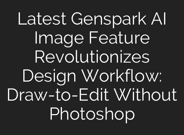 Latest Genspark AI Image Feature Revolutionizes Design Workflow: Draw-to-Edit Without Photoshop