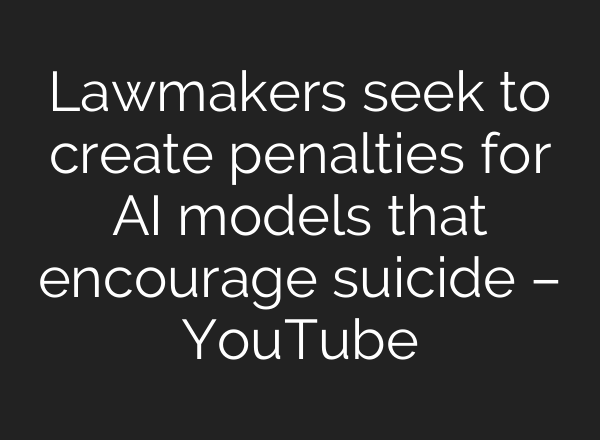 Lawmakers seek to create penalties for AI models that encourage suicide – YouTube