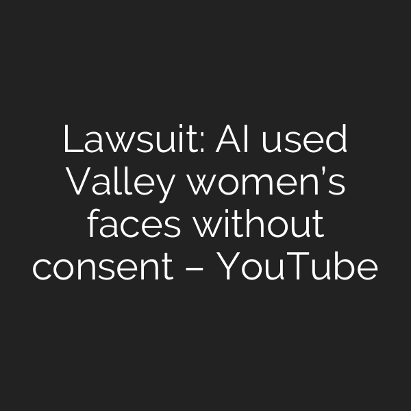 Lawsuit: AI used Valley women’s faces without consent – YouTube