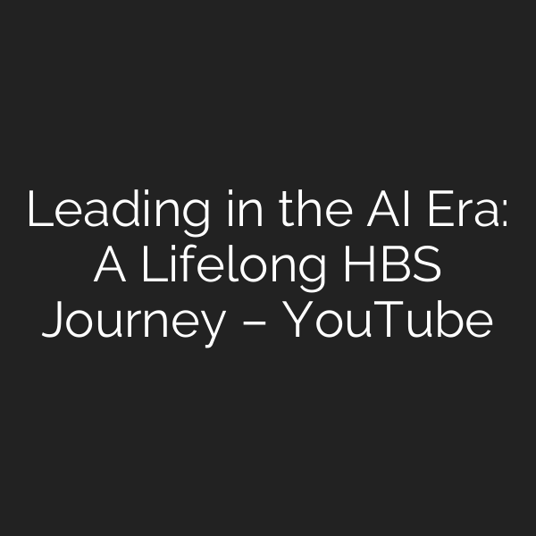 Leading in the AI Era: A Lifelong HBS Journey – YouTube