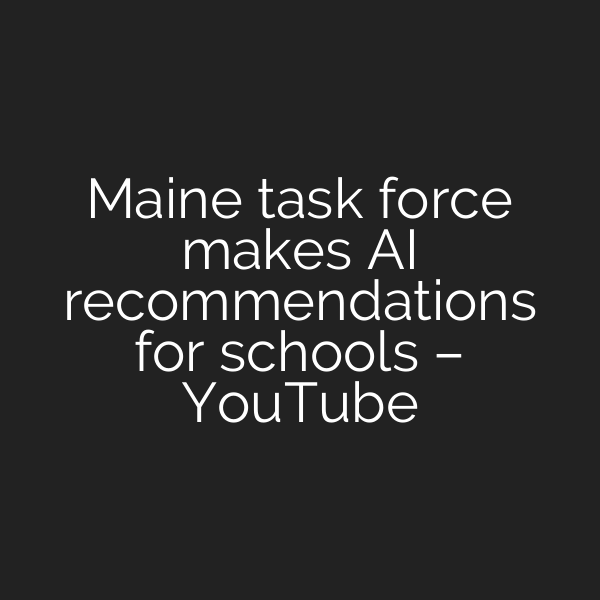 Maine task force makes AI recommendations for schools – YouTube